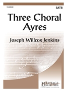 Three Choral Ayres by Jenkins Joseph Willcox for SATB a cappella