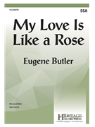 My Love Is Like a Rose by Butler Eugene for SSA a cappella