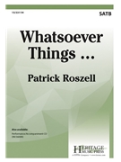 Whatsoever Things by Roszell Patrick for SATB and Piano