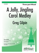 Jolly Jingling Carol Medley by - Gilpin Greg - for 3-Part Mixed and Piano