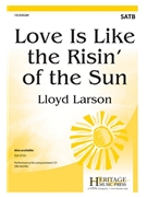 Love Is Like the Risin of the Sun by Larson Lloyd for SATB and Piano