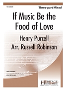 If Music Be the Food of Love by Purcell Henry - Robinson Russell L - for 3-Part Mixed a cappella