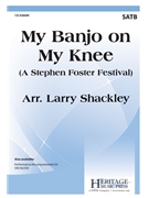 My Banjo on My Knee by Foster Stephen Collins - Shackley Larry - for SATB and Piano