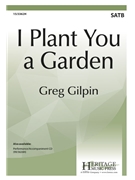 I Plant You a Garden by Gilpin Greg for SATB and Piano