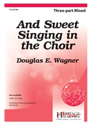 And Sweet Singing in the Choir by Wagner Douglas E - Wagner Douglas E - for 3-Part Mixed and Piano
