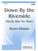 Down By the Riverside - Study War No More by - Sharpe Bryan - for SATB a cappella (Trad. Spiritual)