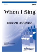 When I Sing by Robinson Russell Charlotte Lee for SATB and Piano