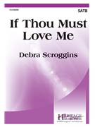 If Thou Must Love Me by Scroggins Debra Elizabeth Barrett Br for SATB and Piano