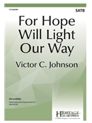 For Hope Will Light Our Way by Johnson Victor C Charlotte Lee for SATB and Piano