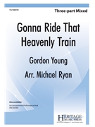 Gonna Ride That Heavenly Train by Young Gordon - Ryan Michael - for 3-Part Mixed and Piano