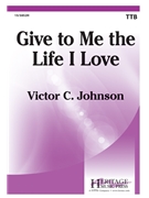 Give To Me the Life I Love by Johnson Victor C Robert Louis Stevens for TTB