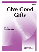 Give Good Gifts by Custer Gerald for SATB and Piano