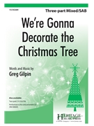 We're Gonna Decorate the Christmas Tree by Gilpin Greg for SAB and Piano
