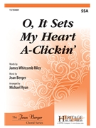 O It Sets My Heart A-Clickin' by Berger Jean - Ryan Michael - James Whitcomb Riley for SSA and Piano