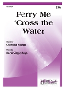 Ferry Me 'Cross the Water by Mayo Becki Slagle Christina Rosetti for SSA and Piano