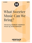 What Sweeter Music Can We Bring by Berger Jean - Ryan Michael - Robert Herrick for SATB and Piano