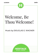 Welcome Be Thou Welcome by Wagner Douglas E for SATB and Piano