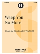 Weep You No More by Wagner Douglas E for SATB and Piano