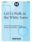 Let Us Walk in the White Snow by Johnson Victor C Elinor Wylie for SSA and Piano
