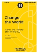 Change the World by Whitehill Erik for 3-Part Mixed and Piano