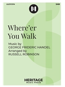 Where'er You Walk by Handel George Frideric - Robinson Russell L - for SAB and Piano