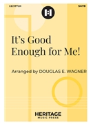 It's Good Enough for Me by Traditional Spiritual - Wagner Douglas E - for SATB and Piano