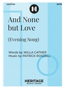 And None but Love by Roszell Patrick Cather Willa for SATB and Piano