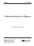 O Quam Gloriosum est Regnum by De Victoria Tomas L for SATB a cappella