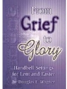 From Grief To Glory by Wagner Douglas E - Wagner Douglas E - for Handbells