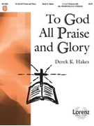 To God All Praise And Glory by Hakes Derek K - Hakes Derek K - for Handbells 3-5 Octave