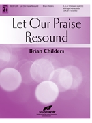Let Our Praise Resound by Childers Brian for Handbells 3-5 Octave