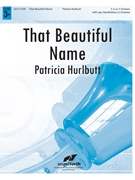 That Beautiful Name by - Patricia Hurlbutt - for Handbells 3-5 Octave