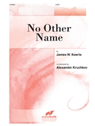 No Other Name by Koerts James for SATB