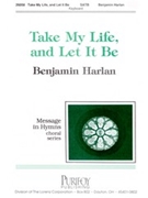 Take My Life and Let It Be by - Harlan Benjamin - for SATB