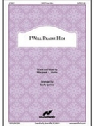 I Will Praise Him by Harris Margaret - Ijames Molly - for SATB