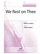 We Rest On Thee by Koerts James for SATB