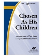 Chosen As His Children by Keew Paul - McDonald Mary - for SATB