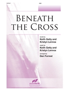 Beneath The Cross by Getty Keith and Kristyn - Forrest Dan - for SAB