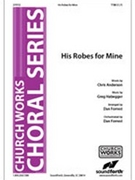 His Robes For Mine by Habegger Greg - Forrest Dan - for TTBB
