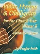 Violin Hymns & Obbligatos Volume 2 by Vil 2 - Smith Douglas - for Violin Collection
