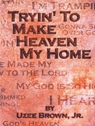 Tryin' To Make Heaven My Home by Brown Uzee - Brown Uzee - for Vocal Sacr