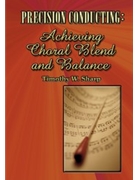 Precision Conducting: Achieving Choral by Sharp Timothy - Blend and Balance - for Text