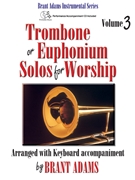 Trombone or Euphonium Solos for Worship Vol. 3 by - Adams Brant - for Trombone