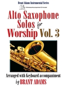 Alto Saxophone Solos for Worship Vol. 3 by - Adams Brant - for Alto Saxophone and Piano