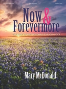 Now and Forevermore: Music of Mary McDonald for Solo Voice by McDonald Mary for Medium Voice