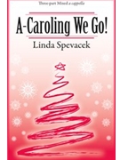 A-caroling We Go by Linda Spevacek - Spevacek Linda - for 3-Part Mixed (A Cappella)