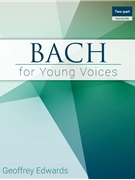 Bach for Young Voices by Bach Johann Sebastian - Edwards Geoffrey - for 2-Part