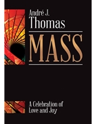 Mass - A Celebration of Love and Joy by Thomas Andre J for SATB and Piano