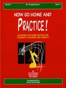 Now Go Home & Practice Bk 1 by Probasco Grable and M - Swearingen James - for Trumpet