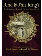 Who Is This King by Larson and Martin - Adams Brant - for SAB